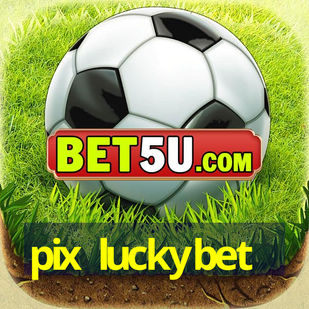 pix luckybet